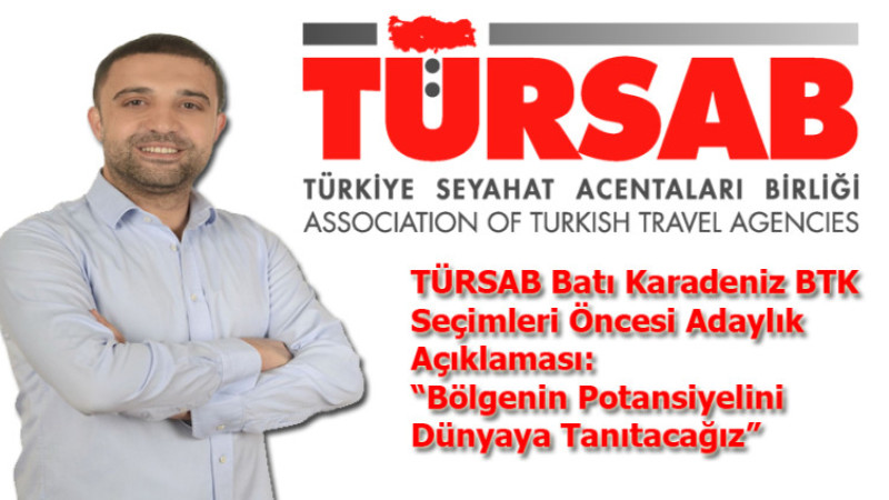 TÜRSAB Batı Karadeniz BTK Seçimleri Öncesi Adaylık Açıklaması: “Bölgenin Potansiyelini Dünyaya Tanıt